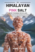 The Himalayan Pink Salt Secret Technique for Fat Loss: A Step by Step Guide to Burn Fat Naturally, Boost Your Metabolism, and Transform Your Health With This 17-Day Challenge B0FG7T9NWK Book Cover