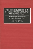 The Indian Subcontinent in Literature for Children and Young Adults: An Annotated Bibliography of English-Language Books (Bibliographies and Indexes in World Literature) 0313254893 Book Cover