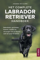 Het Complete Labrador Retriever Handboek: Selecteren, opvoeden, trainen, voeden en verzorgen van je nieuwe Lab van pup tot senior (Dutch Edition) B0FRFN9ZZY Book Cover