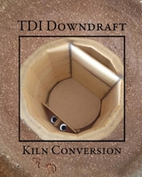 TDI Downdraft Kiln Conversion B084DH88GH Book Cover