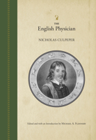 The English Physician, enl. With Three Hundred and Sixty-nine Medicines Made of English Herbs, not in any Former Impression of Culpeper's British ... Herbs of This Nation ... Illustrated With C 1013583876 Book Cover