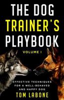 The Dog Trainer’s Playbook Volume 1: Effective Techniques for a Well-Behaved and Happy Dog B0GS4G586H Book Cover