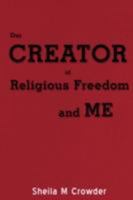Our Creator of Religious Freedom and Me 0595511821 Book Cover