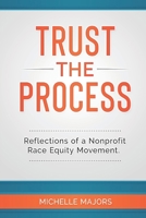 Trust the Process: Reflections of a Nonprofit Race Equity Movement 173085396X Book Cover