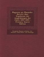 Magnesia am Maeander: Bericht über die Ergebnisse der Ausgrabungen der Jahre, 1891-1893 1016850867 Book Cover