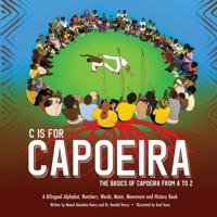 C is for Capoeira: The Basics of Capoeira from A to Z 1736188887 Book Cover
