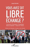 Vous avez dit libre échange ?: L'Accord de Partenariat" économique Union européenne - Afrique de l'Ouest" (French Edition) 2343150435 Book Cover