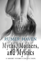 Myths, Mothers, & Mystics: A Short Story Collection 1068229306 Book Cover