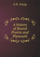 A History of Round Prairie and Plymouth 5519001863 Book Cover