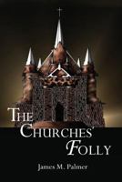 The Churches' Folly: False Assurance 1439232636 Book Cover