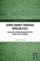 Hindu Bhakti Through Muslim Eyes: Islam and Caitanya Vai??avism in the Twenty-First Century (Routledge Studies in Religion) 1032917083 Book Cover