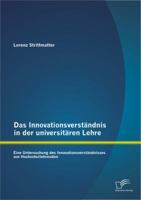 Das Innovationsverstandnis in Der Universitaren Lehre: Eine Untersuchung Des Innovationsverstandnisses Von Hochschullehrenden 3842882351 Book Cover