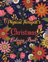 Physical Therapist's Christmas Coloring Book: This Coloring Book Helps Reduce Stress, Relieve Anxiety, Spark Creativity and More. Male/Female Physical ... Best Physical Therapist Appreciation Gifts. B08M7JBK8D Book Cover