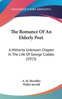 The Romance of an Elderly Poet; a Hitherto Unknown Chapter in the Life of George Crabbe, Revealed By 0530075229 Book Cover