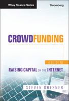 Crowdfunding: A Guide to Raising Capital on the Internet 1118492978 Book Cover
