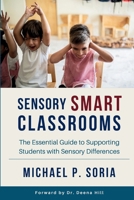 Sensory Smart Classrooms: The Essential Guide to Supporting Students with Sensory Differences B0FT3VMGYC Book Cover