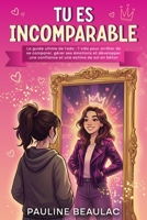 TU ES INCOMPARABLE: Le guide ultime de l'ado : 7 clés pour arrêter de se comparer, gérer ses émotions et développer une confiance et une estime de soi en béton (French Edition) B0GGT3NRKZ Book Cover