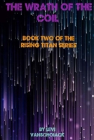 The Wrath Of The Coil: Book Two Of The Rising Titan Series B0C5PC4YMR Book Cover