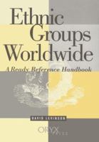 Ethnic Groups Worldwide: A Ready Reference Handbook 1573560197 Book Cover