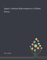 Japan's Arduous Rejuvenation as a Global Power 1013274229 Book Cover
