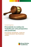 Precedente na Justiça do Trabalho por uma perspectiva não positivista 6139677025 Book Cover