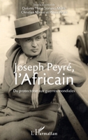 Joseph Peyré, l'Africain: Du protectorat aux guerres mondiales (French Edition) 2343193126 Book Cover