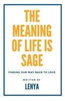 The Meaning of Life Is Sage: Finding Our Way Back to Love 1985393085 Book Cover