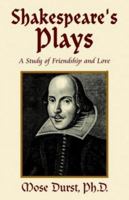 Shakespeare's Plays: A Study of Friendship and Love 1401033652 Book Cover