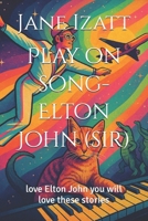 Play on song-Elton John (sir): love Elton John you will love these stories B0FSD5W28Y Book Cover