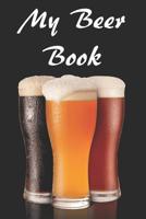 My Beer Book: Beer Review Logbook (Rate and Record Your Favorite Brews) 201 Pages Ready For You To Drink 1082860425 Book Cover
