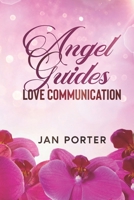 Angel Guides: love communication 1499199155 Book Cover