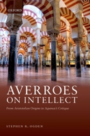 Averroes on Intellect: From Aristotelian Origins to Aquinas' Critique 0192896113 Book Cover