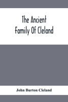 Ancient Family of Cleland; Being an Account of the Clelands of That Ilk, in the County of Lanark; of the Branches of Faskine, Monkland, etc.; and of Others of the Name 9354411231 Book Cover