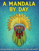 A Mandala by Day: Amazing Mandalas to Relieve Your Stress and Anxiety B091Z4YKH9 Book Cover
