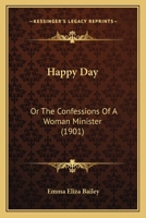 Happy Day: Or the Confessions of a Woman Minister 1271732734 Book Cover