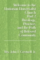 Welcome to the UU Church Part 2: Theology, Practice, and the Path of Beloved Community (Welcome to the Unitarian Universalist Church) B0FG2QNS5M Book Cover