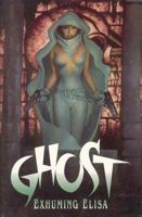 Ghost: Exhuming Elisa 1569712727 Book Cover