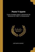 Punto Y Aparte: Cuatro Verdades Sobre La Revolucin De Setiembre De 1868 Y La Restauracin 0270496068 Book Cover