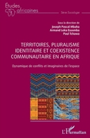 Territoires, pluralisme identitaire et coexistence communautaire en Afrique: Dynamique de conflits et imaginaires de l’espace (Études Africaines) (French Edition) 233642052X Book Cover
