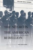 The Negro in the American Rebellion: His Heroism and His Fidelity 1502359499 Book Cover