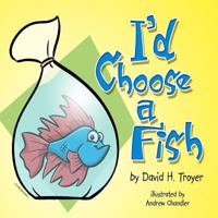 I'd Choose a Fish 1478174668 Book Cover