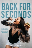 Back For Seconds: The Not-so-Dirty Little Secret to Weight Loss and Food Freedom 0578985373 Book Cover