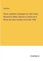 Alesia, septième campagne de Jules César; Résumé du débat, réponse à l'article de la Revue des deux-mondes du ler Mai 1858 3382720086 Book Cover