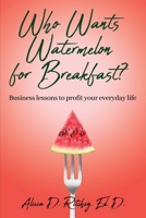 Who wants Watermelon for Breakfast? B0C2S5NBC5 Book Cover