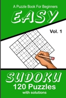 Easy Sudoku A Puzzle Book For Beginners: Vol. 1 120 Puzzles With Solutions 1688939660 Book Cover
