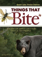 Things That Bite: A Realistic Look at Critters That Scare People (Great Lakes Edition) 1591930774 Book Cover