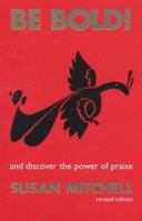 Be Bold: And Discover the Power of Praise 073181214X Book Cover