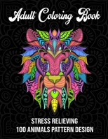 Adult coloring book: Stress relieving 100 animals pattern design (Adult coloring book) 1700094890 Book Cover