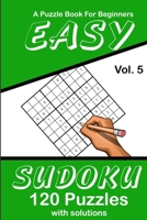 Easy Sudoku Vol. 5 A Puzzle Book For Beginners: 120 Puzzles With Solutions 1689003804 Book Cover