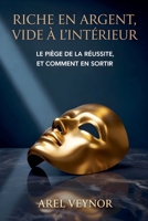 Riche en argent, vide à l'intérieur: Le piège de la réussite, et comment en sortir (French Edition) B0GYSB636S Book Cover